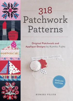 318 Patchwork Patterns: Original Patchwork and Applique Designs by Kumiko Fujita Paperback – October 10, 2014
