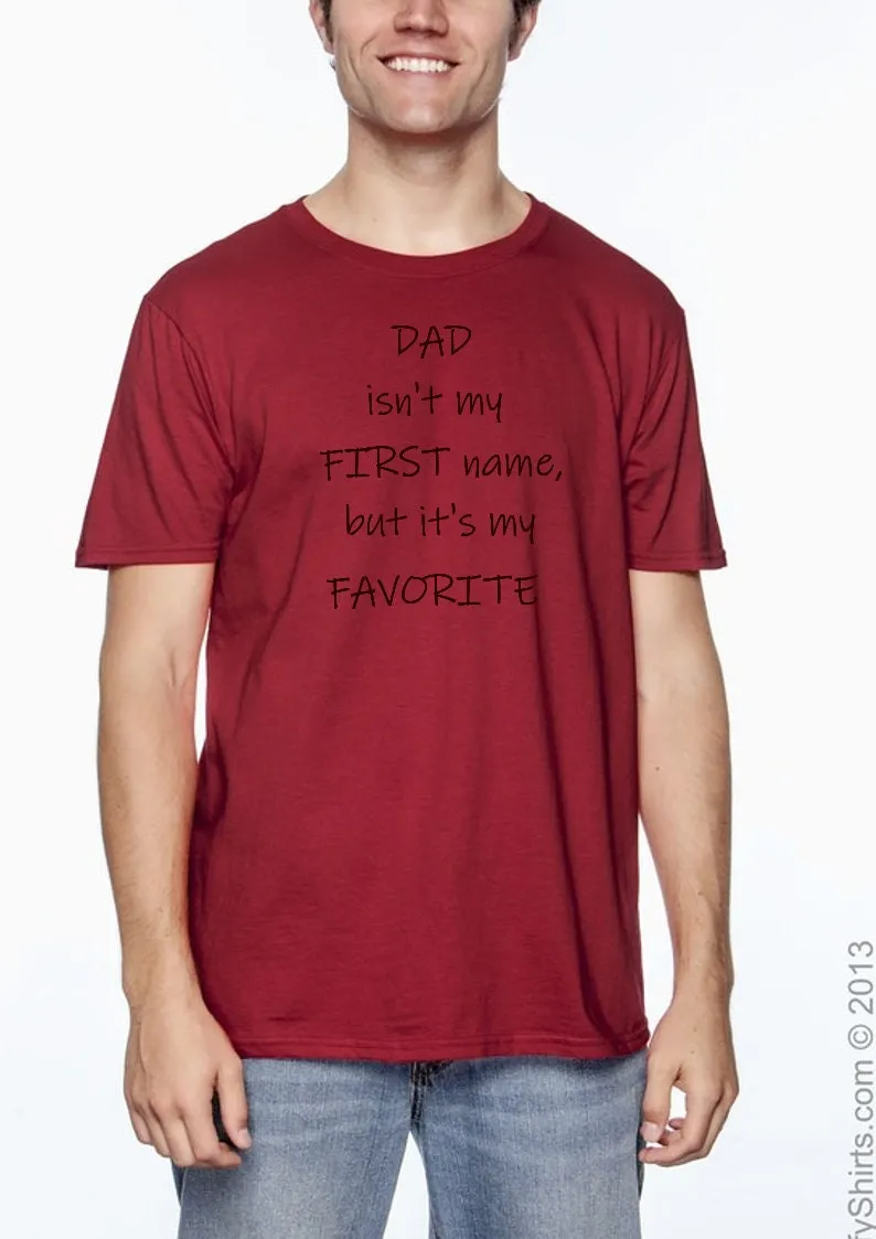 Dad Isn't my first name/Fathers Day shirt/ Fathers Day Tshirt/Fathers Day gift /Father's Day shirt/Fathers Day/Dad shirt/Father's Day gift