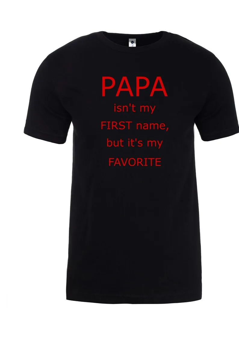 Dad Isn't my first name/Fathers Day shirt/ Fathers Day Tshirt/Fathers Day gift /Father's Day shirt/Fathers Day/Dad shirt/Father's Day gift
