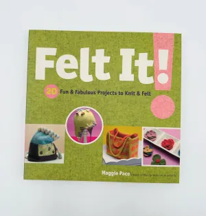 Felt It!  Book by Maggie Pace 20 Fun & Fabulous Projects to Knit and Felt