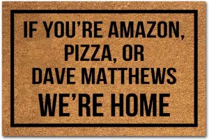 Funny Coir Doormat If You’re Amazon, Pizza, Or Dave Matthews We're Home Front Door Mat Entryway Outdoor Mat with Heavy Duty Front Porch Welcome Mats Entry Natural Coconut Brown Mat 23.6 x 15.7 Inch