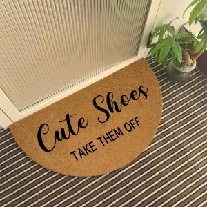 Funny Half Round Door Mat - Front Entryway Outdoor Heavy Duty Welcome Mat - Brown Porch Entry House Warming Gift 29.5 x 17 Inch (Cute Shoes Take Them Off)