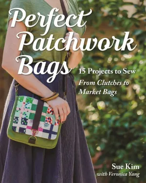 Perfect Patchwork Bags: 15 Projects to Sew - From Clutches to Market Bags Paperback – July 7, 2016